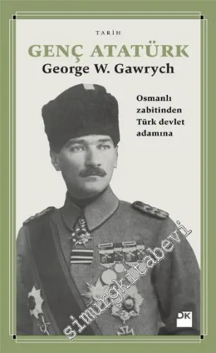 Genç Atatürk: Osmanlı Zabitinden Türk Devlet Adamına -