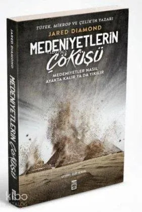 Medeniyetlerin Çöküşü; Medeniyetler Nasıl Ayakta Kalır Ya Da Yıkılır