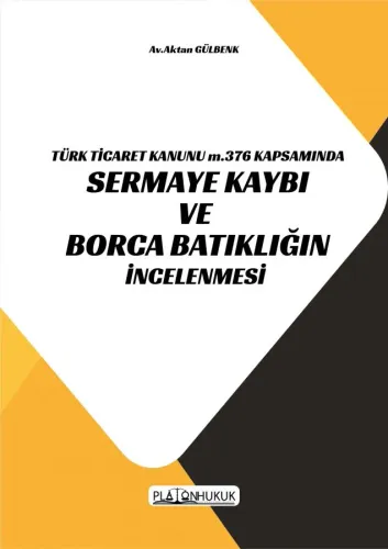 TÜRK TİCARET KANUNU M.376 KAPSAMINDA SERMAYE KAYBI VE BORCA BATIKLIĞIN İNCELENMESİ