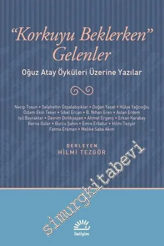 Korkuyu Beklerken Gelenler: Oğuz Atay Öyküleri Üzerine Yazılar