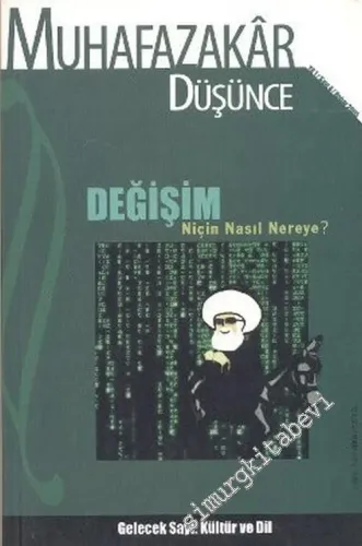 Muhafazakar Düşünce Dergisi - Dosya: Değişim: Niçin, Nasıl, Nereye ? - Sayı: 4      Bahar 2005
