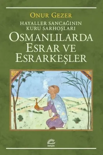 Osmanlılarda Esrar ve Esrarkeşler; Hayaller Sancağının Kuru Sarhoşları