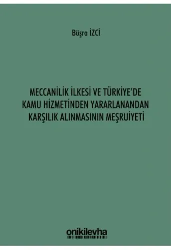 Meccanilik İlkesi ve Türkiye'de Kamu Hizmetinden Yararlanandan Karşılık Alınmasının Meşruiyeti