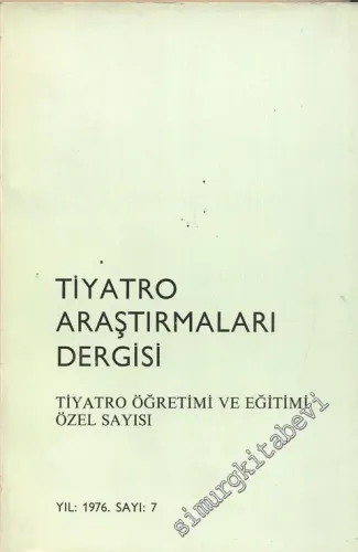 Tiyatro Araştırmaları Dergisi - Tiyatro Öğretimi ve Eğitimi Özel Sayısı - Yıl: 1976, Sayı: 7