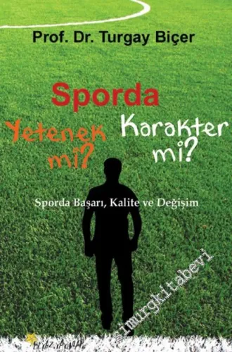 Sporda Yetenek mi, Karakter mi: Sporda Başarı, Kalite ve Değişim