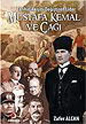 Tarihin Akışını Değiştiren Lider| Mustafa Kemal ve Çağı