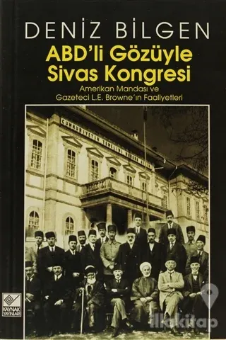 ABD'li Gözüyle Sivas Kongresi Amerikan Mandası ve Gazeteci L.E. Browne'in Faaliyetleri