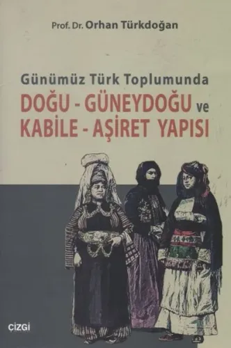 Günümüz Türk Toplumunda Doğu Güneydoğu ve Kabile Aşiret Yapısı
