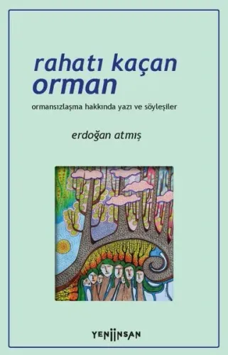 Rahatı Kaçan Orman Ormansızlaşma Hakkında Yazı ve Söyleşiler
