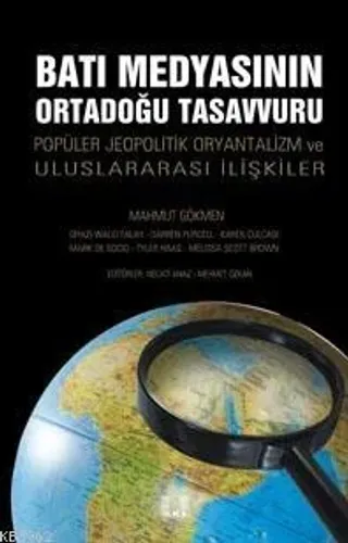 Batı Medyasının Ortadoğu Tasavvuru; Popüler Jeopolitik, Oryantalizm ve Uluslararası İlişkiler