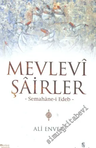 Mevlevi Şairler: Semahane - i Edeb -
