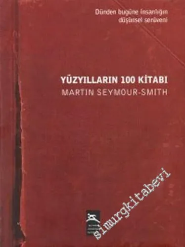 Yüzyılların 100 Kitabı: Dünden Bugüne İnsanlığın Düşünsel Serüveni Antik Çağdan Günümüze Düşünce Tarihi -