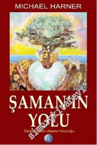 Şamanın Yolu: Güce Yeniden Ulaşma Yolu -