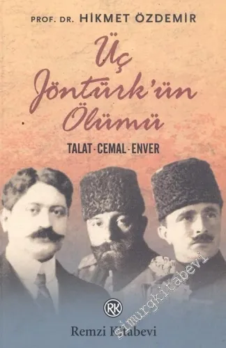 Üç Jöntürk'ün Ölümü: Talat, Cemal, Enver -