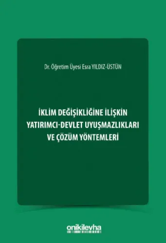 İklim Değişikliğine İlişkin Yatırımcı-Devlet Uyuşmazlıkları ve Çözüm Yöntemleri