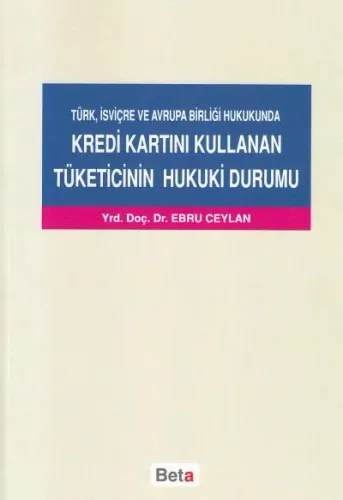 Kredi Kartını Kullanan Tüketicinin Hukuki Durumu Türk,isviçre Ve Avrupa Birliği Hukukunda