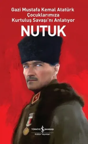 Nutuk (Ciltli) ;Gazi Mustafa Kemal Atatürk Çocuklarımıza Kurtuluş Savaşı’nı Anlatıyor