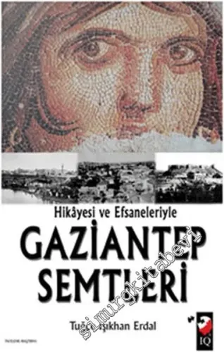 Hikâyesi ve Efsaneleriyle Gaziantep Semtleri -         2010