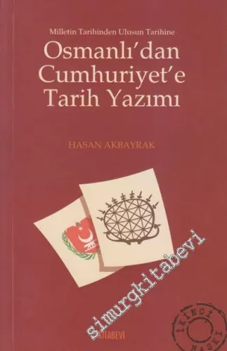 Osmanlı'dan Cumhuriyet'e Tarih Yazımı: Milletim Tarihinden Ulusun Tarihine -