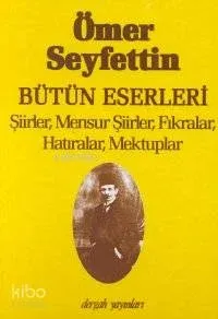 Bütün Eserleri; Şiirler, Mensur Şiirler, Fıkralar, Hatıralar, Mektuplar