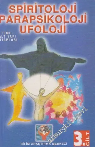 Spiritoloji Parapsikoloji Ufoloji: Temel Alt Yapı Kitapları - Cilt 3 -