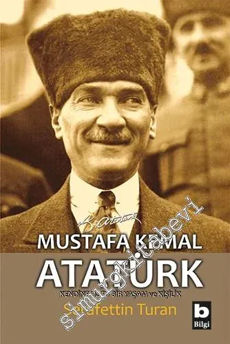 Mustafa Kemal Atatürk: Kendine Özgü Bir Yaşam ve Kişilik -