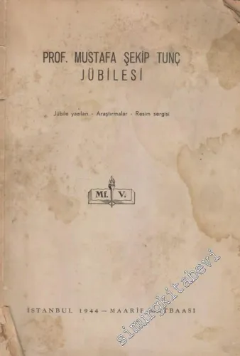 Prof. Mustafa Şekip Tunç Jübilesi: Jübile Yazıları, Araştırmalar, Resim Sergisi -