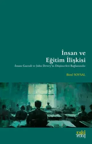 İnsan ve Eğitim İlişkisi;-İmam Gazzali ve John Dewey'in Düşünceleri Bağlamında-