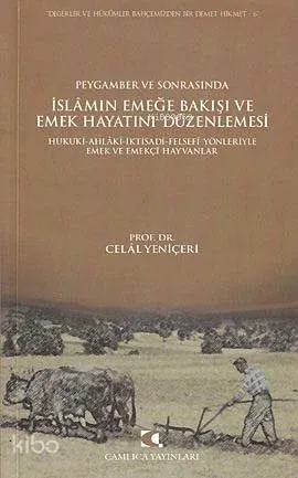 Peygamber ve Sonrasında İslam'ın Emeğe Bakışı ve Emek Hayatını Düzenlemesi; Hukuki, Ahlaki, İktisadi, Felsefi Yönleriyle Emek ve Emekçi Hayvanlar