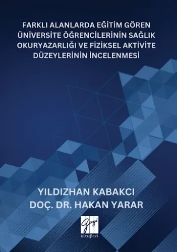 Farklı Alanlarda Eğitim Gören Üniversite Öğrencilerinin Sağlık Okuryazarlığı Ve Fiziksel Aktivite Düzeylerinin İncelenmesi