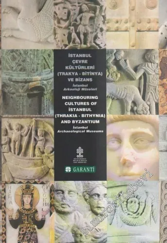 İstanbul Çevre Kültürleri (Trakya - Bitinya) ve Bizans - İstanbul Arkeoloji Müzeleri = Neighbouring Cultures of İstanbul (Thrakia - Bithynia) and Byzantium - İstanbul Archaeological Museums -        2000