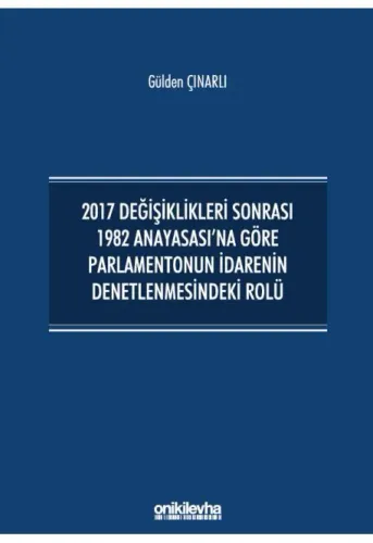 2017 Değişiklikleri Sonrası 1982 Anayasası'na Göre Parlamentonun İdarenin Denetlenmesindeki Rolü