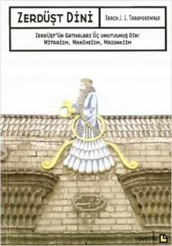 Zerdüşt Dini; Zerdüşt'ün Gathaları Üç Unutulmuş Din: Mitraizm, Maniheizm, Mazdakizm
