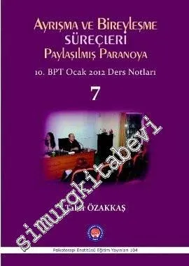 Ayrışma ve Birleşme Süreçleri - Paylaşılmış Paranoya 7: 10. BPT Ocak 2012 Ders Notları -         2013