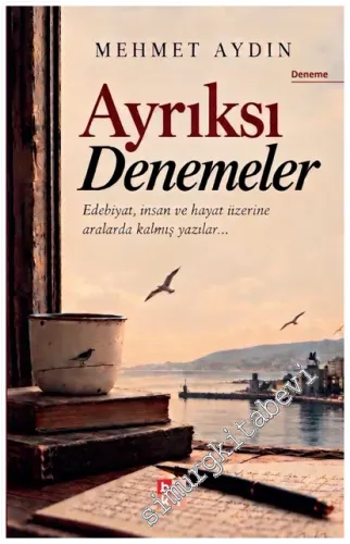Ayrıksı Denemeler : Edebiyat Hayat ve İnsan Üzerine Aralarda Kalmış Yazılar -