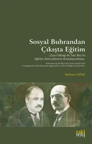 Sosyal Buhrandan Çıkışta Eğitim;Ziya Gökalp ile Satı Bey’in Eğitim Anlayışlarının Karşılaştırılması