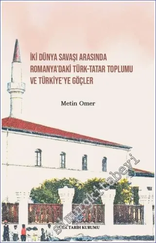 İki Dünya Savaşı Arasında Romanya'daki Türk Tatar Toplumu ve Türkiye'ye Göçler -         2023