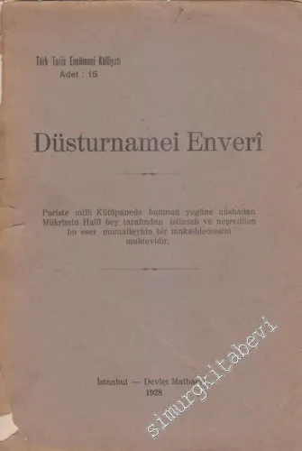 OSMANLICA Düstûrnâme-i Enverî: Paris'te Milli kütüphanede bulunan yegane nüshadan Mükrimin Halil bey tarafından istinsah ve neşredilen bu eser mumaileyhin bir mukaddemesini muhtevidir [ TIPKIBASIM ] -        1928