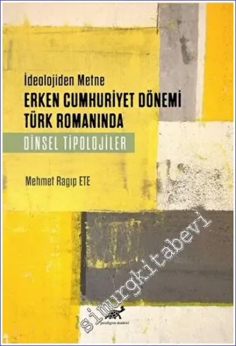 İdeolojiden Metne Erken Cumhuriyet Dönemi Türk Romaninda Dinsel Tiplojiler -         2022