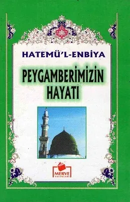 Hatemü'l - Enbiyat Peygamberimizin Hayatı