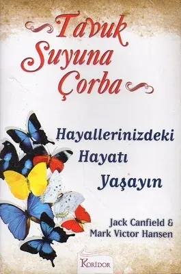 Tavuk Suyuna Çorba : Hayallerindeki Hayatı Yaşayın
