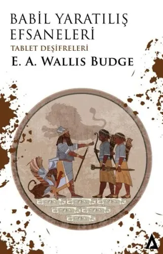 Babil Yaratılış Efsaneleri (Tablet Deşifreleri)