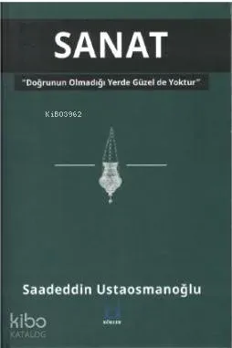 Sanat - Doğrunun Olmadığı Yerde Güzel de Yoktur
