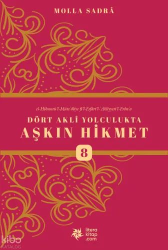 Dört Akli Yolculukta Aşkın Hikmet 8 ;Esfârü’l Erba‘a