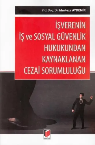 İşverenin İş ve Sosyal Güvenlik Hukukundan Kaynaklanan Cezai Sorumluluğu