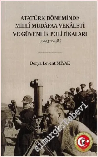 Atatürk Döneminde Milli Müdafaa Vekaleti ve Güvenlik Politikaları 1923 - 1938 -         2022