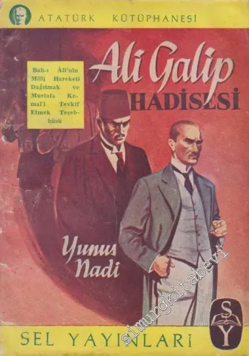Ali Galip Hâdisesi: Bab-ı Âli'nin Milli Hareketi Dağıtmak ve Mustafa Kemal'i Tevkif Etmek Teşebbüsü: Yunus Nadi'nin Hatıraları -        1955
