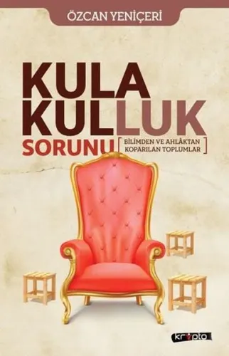 Kula Kulluk Sorunu; Bilimden ve Ahlaktan Koparılan Toplumlar
