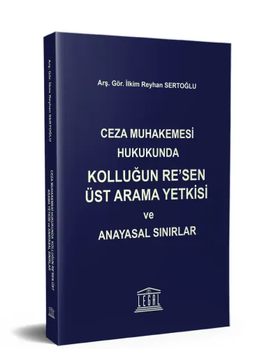 Ceza Muhakemesi Hukukunda Kolluğun Re’sen Üst Arama Yetkisi ve Anayasal Sınırlar