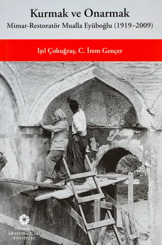 Kurmak ve Onarmak Mimar-Restoratör Mualla Eyüboğlu (1919-2009)